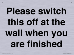 Please switch this off at the wall when you are finished